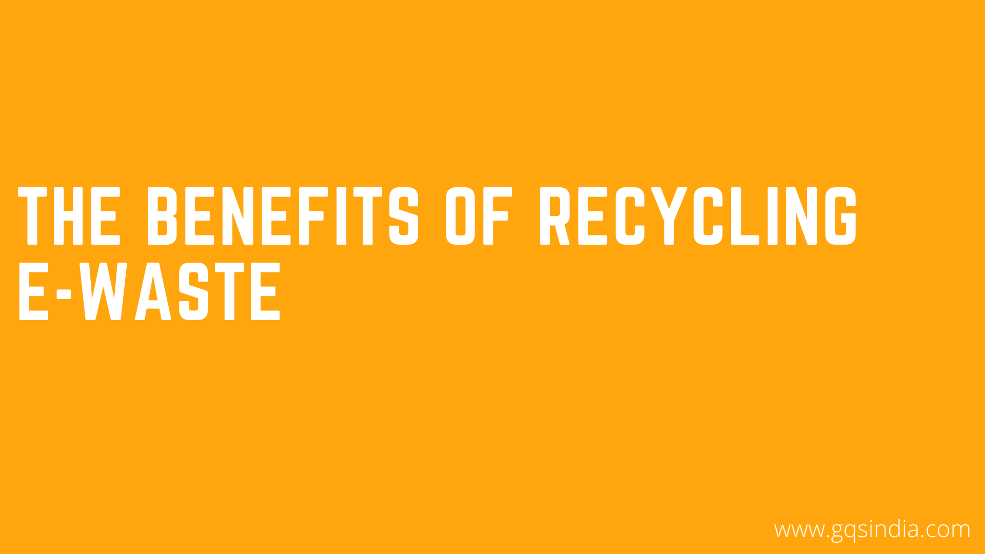 THE BENEFITS OF RECYCLING E-WASTE