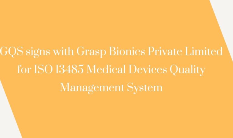 Read more about the article GQS signs with Grasp Bionics Private Limited for ISO 13485 Medical Devices Quality Management System