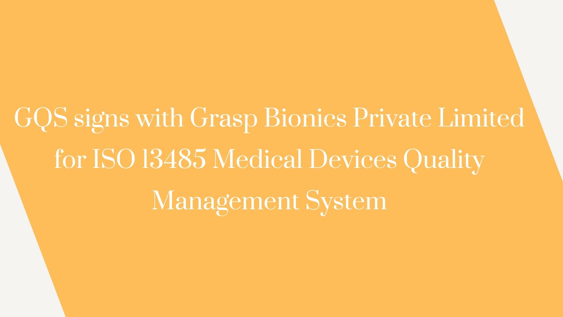 GQS signs with Grasp Bionics Private Limited for ISO 13485 Medical Devices Quality Management System