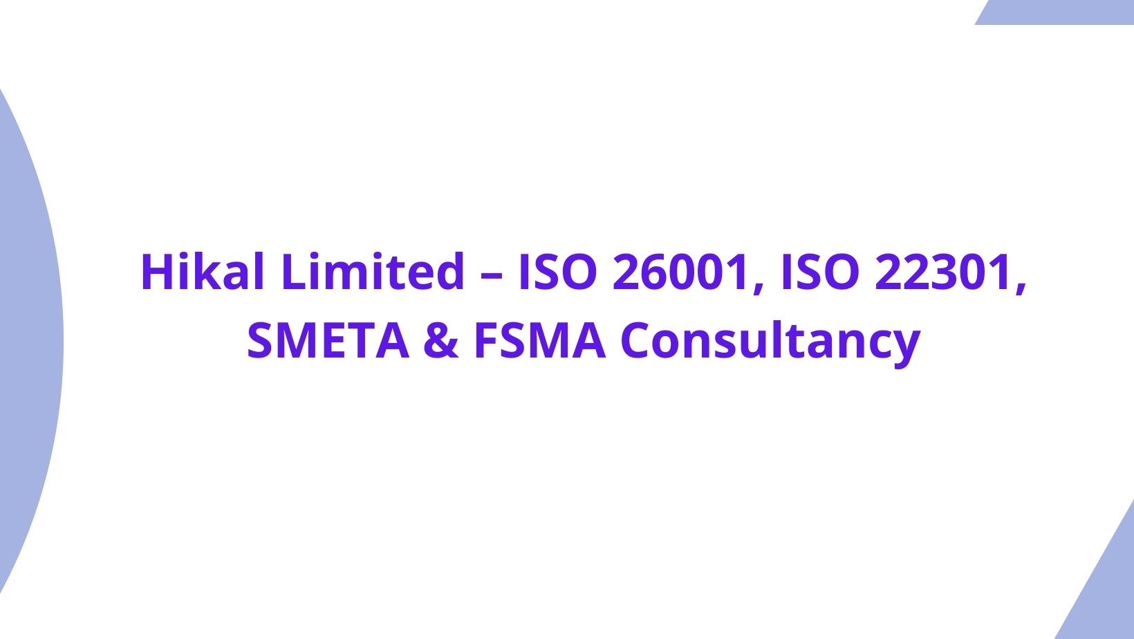 Hikal Limited – ISO 26001, ISO 22301, SMETA & FSMA Consultancy