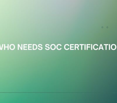 Who needs SOC Certification ?