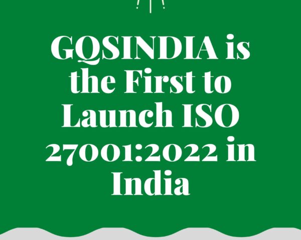 GQSINDIA is the First to Launch ISO 27001:2022  in India