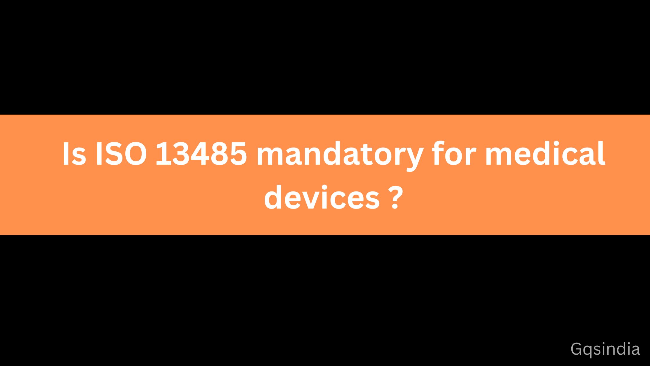 Is ISO 13485 mandatory for medical devices