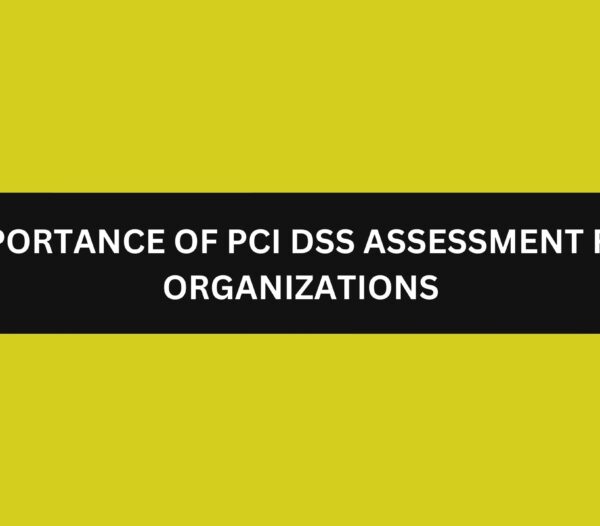 Importance of PCI DSS Assessment for organizations