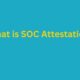 What is SOC Attestation?