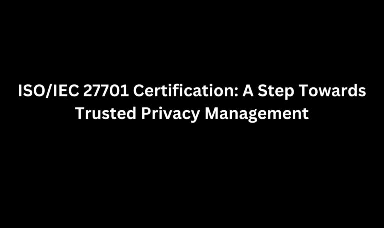 Read more about the article ISO/IEC 27701 Certification: A Step Towards Trusted Privacy Management