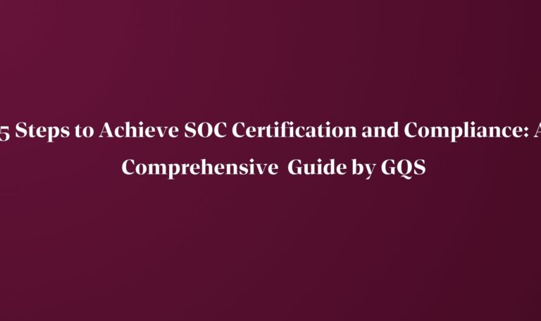 Read more about the article 5 Steps to Achieve SOC Certification and Compliance:A Comprehensive Guide by GQS