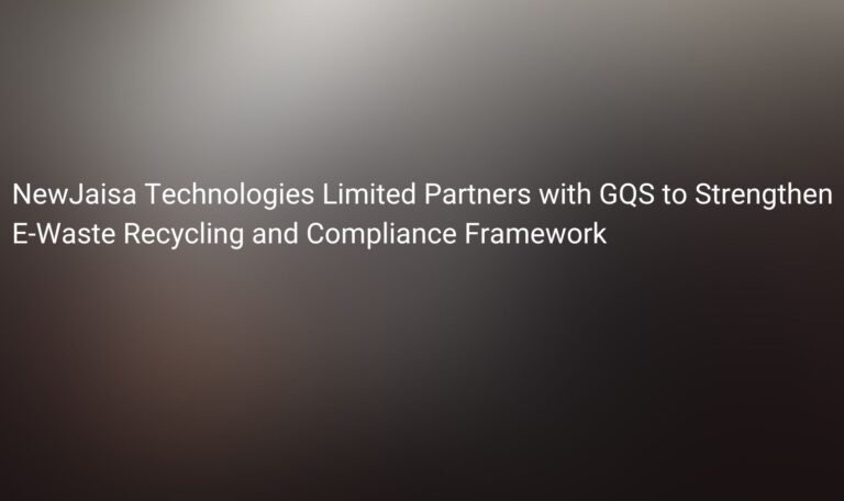 Read more about the article NewJaisa Technologies Limited Partners with GQS to Strengthen E-Waste Recycling and Compliance Framework