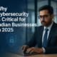 Why Cybersecurity is Critical for Indian Businesses in 2025