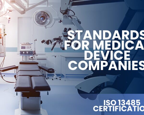ISO 13485 Certification Standards for Medical Device Companies