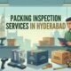 Packing Inspection Services In Hyderabad